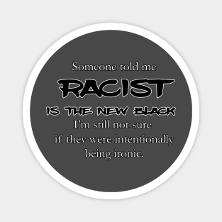 racist is the new black... ? Magnet